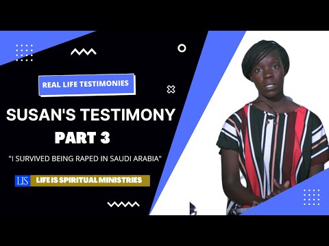 LIFE IS SPIRITUAL PRESENTS - SUSAN'S TESTIMONY "I SURVIVED BEING RAPED IN SAUDI ARABIA" PT. 3
