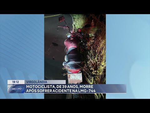 Virgolândia: Motociclista, de 39 Anos, morre após Sofrer Acidente na LMG-744.