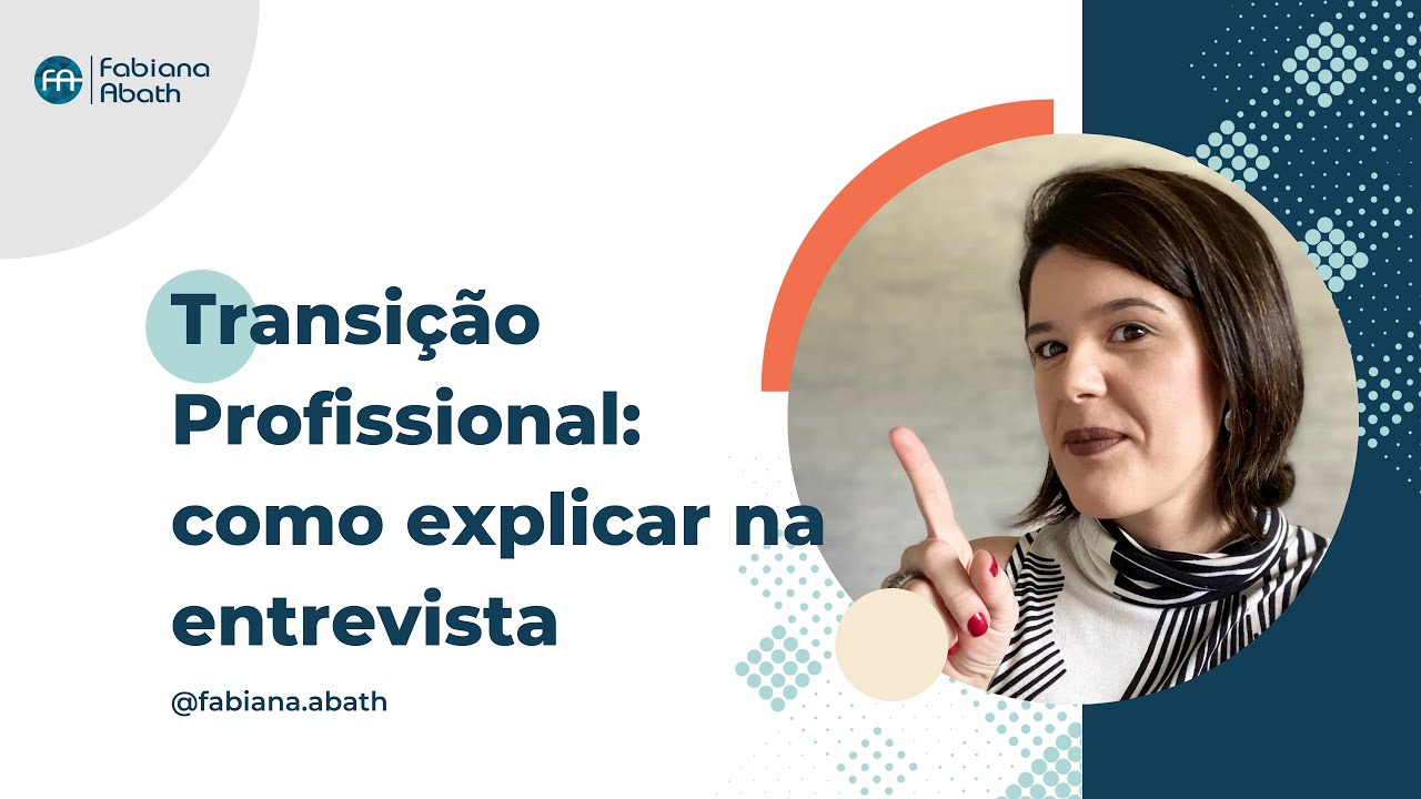 Como explicar sua Transição Profissional em uma entrevista