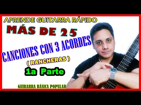 MÁS DE 25 CANCIONES CON 3 ACORDES (Rancheras) 1a Parte TOCA GUITARRA RÁPIDO CON ESTOS TRES ACORDES.