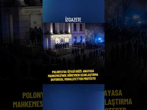 Polonya’da siyasi krizi: Anayasa Mahkemesi'nde görevden uzaklaştırma duyurusu, muhalefetten protesto