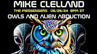 MIKE CLELLAND/The Messengers/Owls and their Connection to Alien Abduction