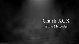 White Mercedes - Charli XCX [LYRICS VIDEO]