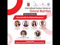 International Lecture Series On Clinical Nutrition Session 9 Ms Shilpa Joshi