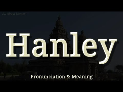 Hanley - Pronunciation and Meaning