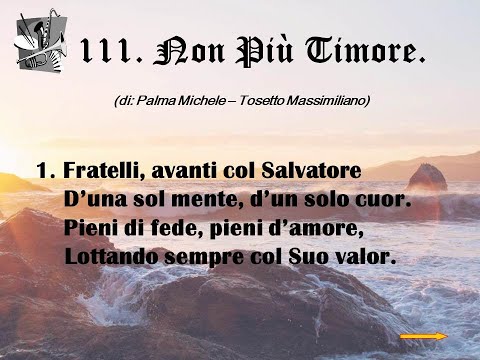 111. Non Più Timore (di: Palma Michele – Tosetto Massimiliano).
