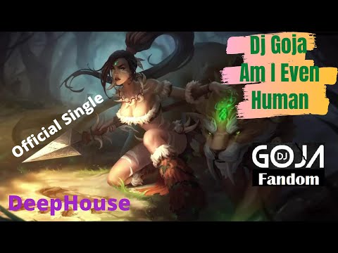 Dj Goja - Am I Even Human (Official Single)