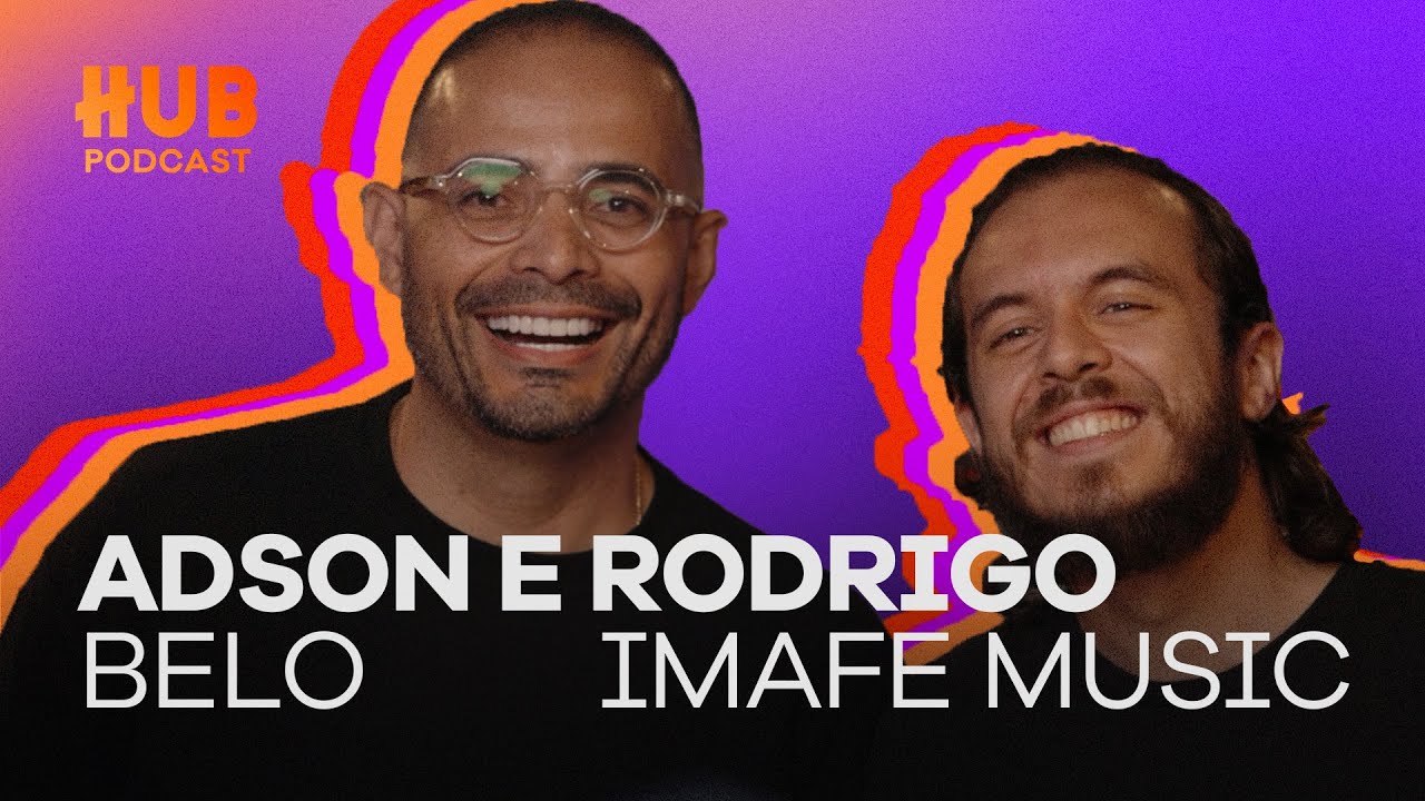 ADSON BELO E RODRIGO IMAFE MUSIC | HUB Podcast - EP. 195