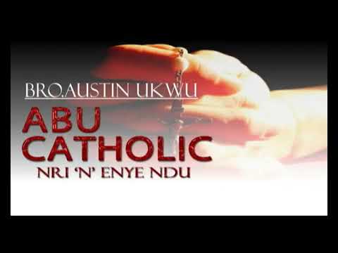 Nri N Enye Ndu Abu Catholic -  Bro Austin Ukwu  -  Nigerian Gospel Song