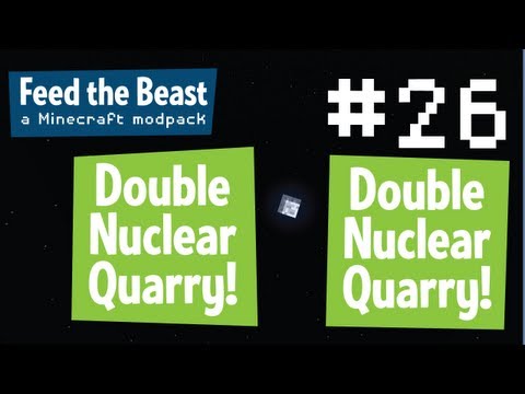 FTB #26 - Double Nuclear Quarry! - Feed the Beast Minecraft Modpack