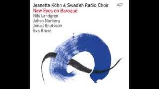 Jeanette Köhn & Swedish Radio Choir - New eyes on Baroque - Jesu bleibet meine freunde
