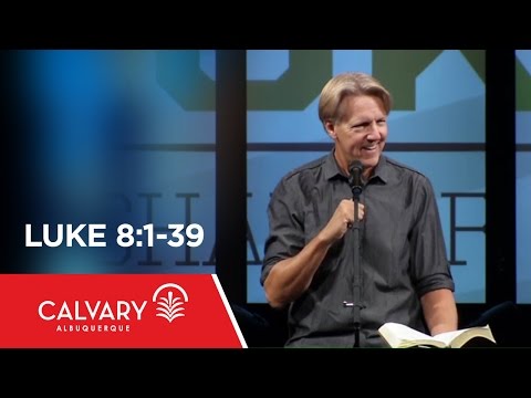 Luke 8:1-39 - Skip Heitzig
