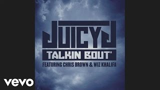 Juicy J - Talkin&#39; Bout (Audio) ft. Chris Brown, Wiz Khalifa