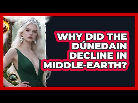 Why Did The Dúnedain Decline In Middle-earth? - Echoes Of The Ring