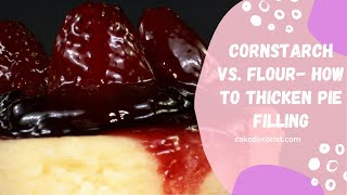 Cornstarch VS. Flour- How To Thicken Pie Filling