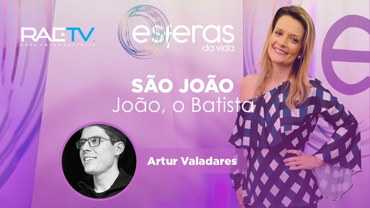 "SÃO JOÃO - JOÃO, O BATISTA" com Artur Valadares I Programa Esferas da Vida nº 137