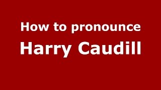 How to pronounce Harry Caudill
