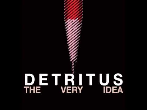 Detritus - The Very Idea