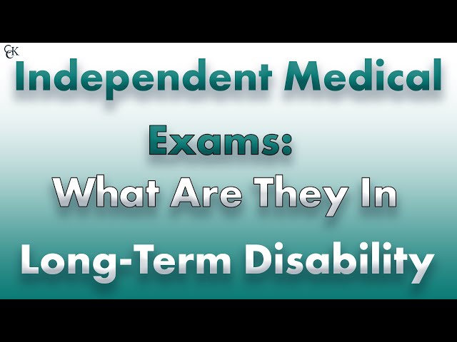 Independent Medical Exams and Long-Term Disability Claims