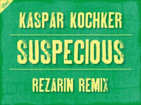 Kaspar Kochker - Suspecious (REZarin Remix)