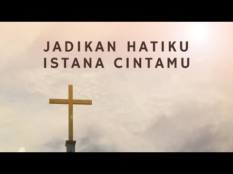 Jadikan Hatiku Istana CintaMu (Lirik) - Lagu Rohani - Saat Teduh