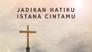 Download lagu Jadikan Hatiku Istana CintaMu (Lirik) - Lagu Rohani - Saat Teduh mp3