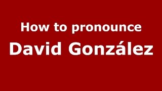 How to pronounce David González