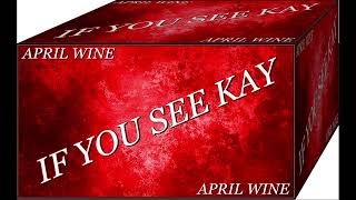 April Wine - If You See Kay