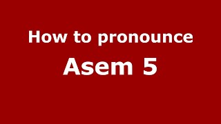 How to pronounce Asem 5