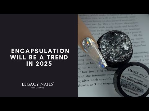 Encapsulation will be a trend in 2025 │ LEGACY NAILS