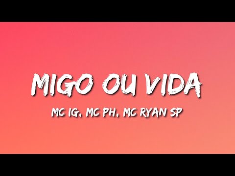 Migo Ou Vida (Letra) - MC IG, MC PH e MC Ryan SP, DJ Murillo e LT e DJ Oreia