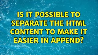 Is it possible to separate the html content to make it easier in append?