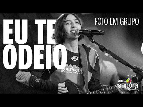 Eu Te Odeio - FOTO EM GRUPO