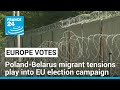 Poland-Belarus migrant tensions play into EU election campaign • FRANCE 24 English