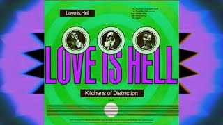 Kitchens of Distinction - Love Is Hell (Side One)