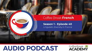 Linguistic diversity in France | Coffee Break French Podcast S1E40