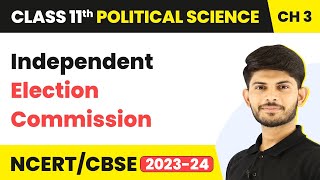 Independent Election Commission - Election And Representation - Class 11 - Political Science