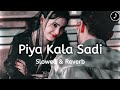 Piya Kala Sadi Slowed Reverb Bhojpurihit Songs Instagram Trending Bhojpuri New Lofi Songs