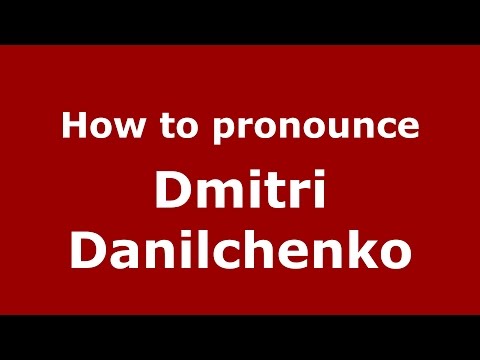 How to pronounce Dmitri Danilchenko (Russian/Russia)  - PronounceNames.com