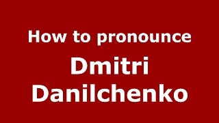 How to pronounce Dmitri Danilchenko