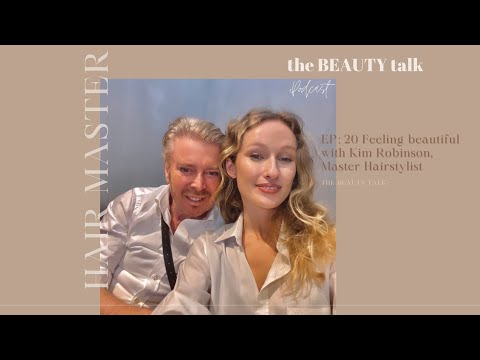 EP: 20 Feeling beautiful with Kim Robinson, Master Hairstylist