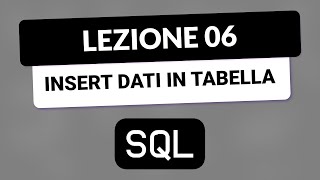 SQL Tutorial Italiano 06 - Inserire dati in tabella con INSERT