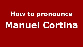 How to pronounce Manuel Cortina