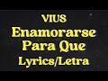 VIUS - Enamorarse Para Que (LETRA/lyrics)