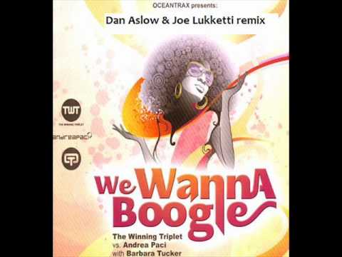 TWT & Andrea Paci with Barbara Tucker  - We Wanna Boogie (Dan Aslow & Joe Lukketti remix)