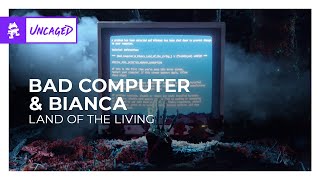 Bad Computer &amp; Bianca - Land of the Living [Monstercat Release]
