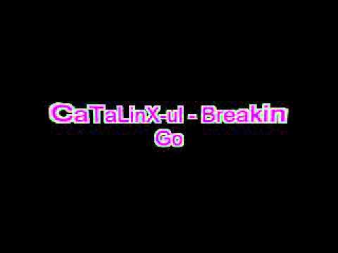 CaTaLinX-ul - Breakin Go