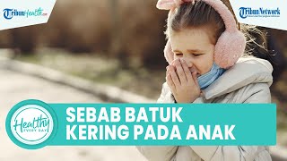 Batuk Kering pada Anak Tak Kunjung Sembuh, Kenali Penyebab yang Kerap Disepelekan: Alergi & Asma