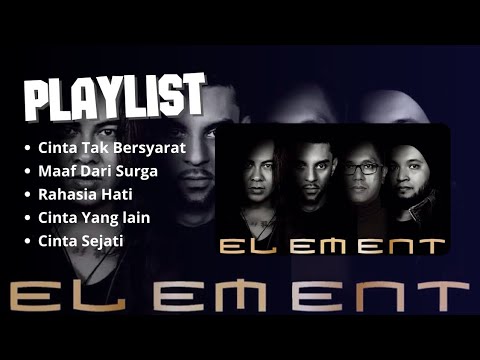 ELEMENT FULL ALBUM - CINTA TAK BERSYARAT, RAHASIA HATI, MAAF DARI SURGA