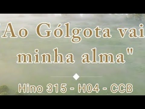 Ao Gólgota Vai, Minha Alma. - Hinos Avulsos Ccb
